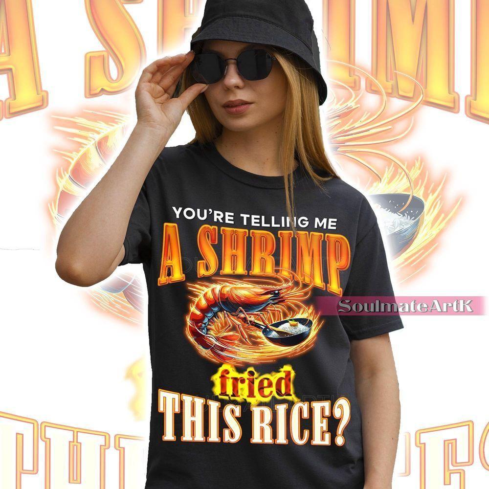 Youre Telling Me A Shrimp Fried This Rice Vuitino Apparel Youre Telling Me A Shrimp Fried This Rice Vuitino Apparel